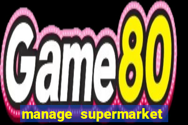 manage supermarket simulator mod apk (unlimited money and energy)